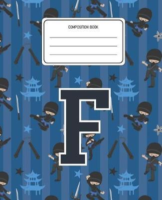 Composition Book F: Ninja Pattern Composition Book Letter F Personalized Lined Wide Rule Notebook for Boys Kids Back to School Preschool Kindergarten and Elementary Grades K-2