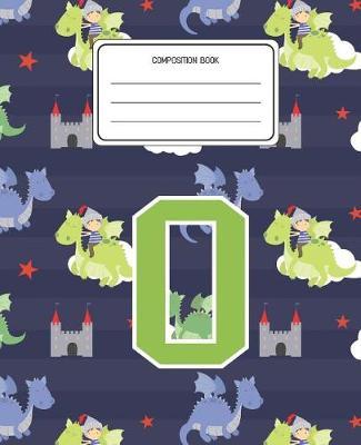 Composition Book O: Dragons Animal Pattern Composition Book Letter O Personalized Lined Wide Rule Notebook for Boys Kids Back to School Preschool Kindergarten and Elementary Grades K-2