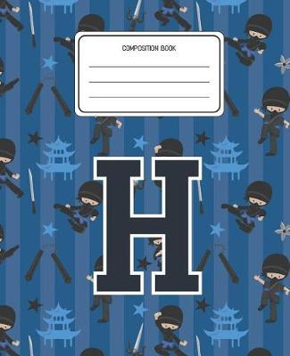 Composition Book H: Ninja Pattern Composition Book Letter H Personalized Lined Wide Rule Notebook for Boys Kids Back to School Preschool Kindergarten and Elementary Grades K-2