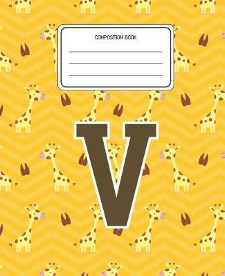 Composition Book V: Giraffe Animal Pattern Composition Book Letter V Personalized Lined Wide Rule Notebook for Boys Kids Back to School Preschool Kindergarten and Elementary Grades K-2
