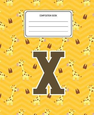 Composition Book X: Giraffe Animal Pattern Composition Book Letter X Personalized Lined Wide Rule Notebook for Boys Kids Back to School Preschool Kindergarten and Elementary Grades K-2