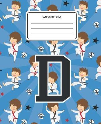 Composition Book D: Martial Arts Pattern Composition Book Letter D Personalized Lined Wide Rule Notebook for Boys Kids Back to School Preschool Kindergarten and Elementary Grades K-2