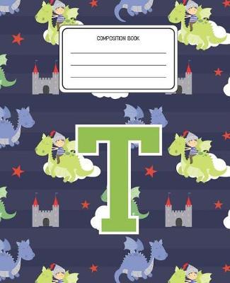Composition Book T: Dragons Animal Pattern Composition Book Letter T Personalized Lined Wide Rule Notebook for Boys Kids Back to School Preschool Kindergarten and Elementary Grades K-2