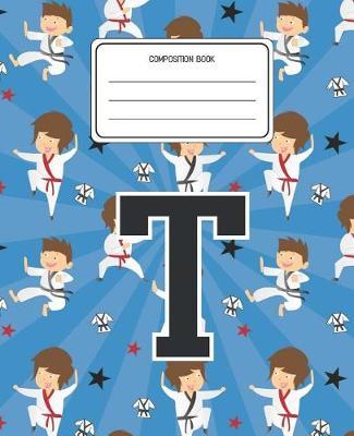 Composition Book T: Martial Arts Pattern Composition Book Letter T Personalized Lined Wide Rule Notebook for Boys Kids Back to School Preschool Kindergarten and Elementary Grades K-2