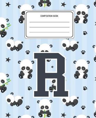 Composition Book R: Panda Bear Animal Pattern Composition Book Letter R Personalized Lined Wide Rule Notebook for Boys Kids Back to School Preschool Kindergarten and Elementary Grades K-2