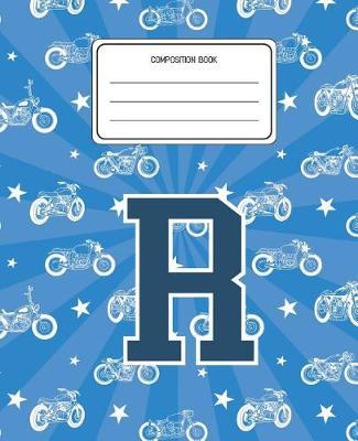 Composition Book R: Motorcycles Pattern Composition Book Letter R Personalized Lined Wide Rule Notebook for Boys Kids Back to School Preschool Kindergarten and Elementary Grades K-2