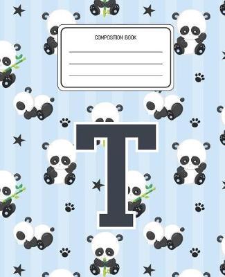 Composition Book T: Panda Bear Animal Pattern Composition Book Letter T Personalized Lined Wide Rule Notebook for Boys Kids Back to School Preschool Kindergarten and Elementary Grades K-2