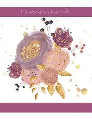 My Prayer Journal: : Cast All Your Worries Prayer Jounral When You Cant Find The Voice to Pray, You Write!