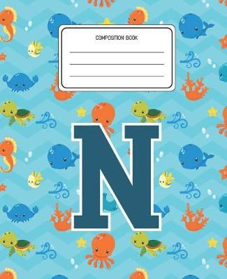 Composition Book N: Ocean Sea Animals Pattern Composition Book Letter N Personalized Lined Wide Rule Notebook for Boys Kids Back to School Preschool Kindergarten and Elementary Grades K-2