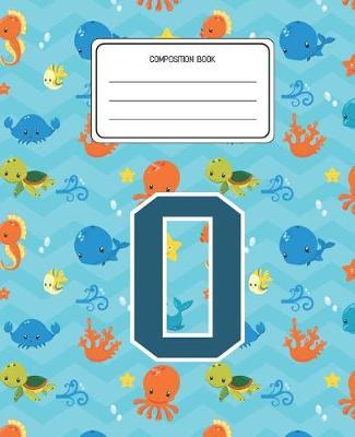 Composition Book O: Ocean Sea Animals Pattern Composition Book Letter O Personalized Lined Wide Rule Notebook for Boys Kids Back to School Preschool Kindergarten and Elementary Grades K-2