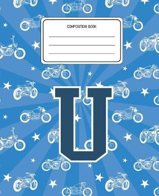 Composition Book U: Motorcycles Pattern Composition Book Letter U Personalized Lined Wide Rule Notebook for Boys Kids Back to School Preschool Kindergarten and Elementary Grades K-2
