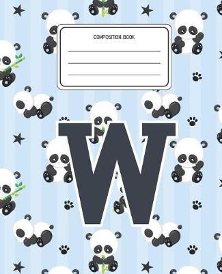 Composition Book W: Panda Bear Animal Pattern Composition Book Letter W Personalized Lined Wide Rule Notebook for Boys Kids Back to School Preschool Kindergarten and Elementary Grades K-2