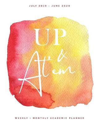 Up & At'em July 2019 - June 2020 Weekly + Monthly Academic Planner: Red + Yellow Watercolor Calendar Organizer Agenda with Quotes (8x10)