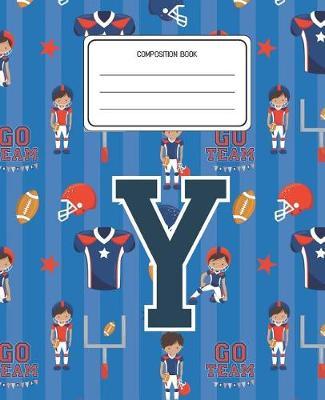 Composition Book Y: Football Pattern Composition Book Letter Y Personalized Lined Wide Rule Notebook for Boys Kids Back to School Preschool Kindergarten and Elementary Grades K-2