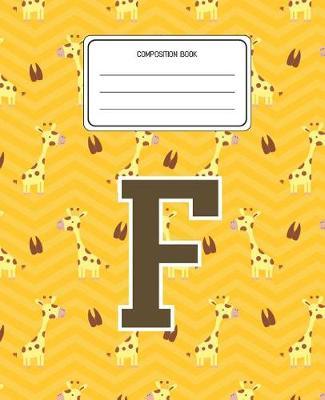 Composition Book F: Giraffe Animal Pattern Composition Book Letter F Personalized Lined Wide Rule Notebook for Boys Kids Back to School Preschool Kindergarten and Elementary Grades K-2