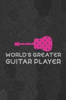 World's Greater Guitar Player: Blank Lined Notebook ( Guitar ) Noise