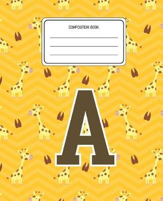 Composition Book A: Giraffe Animal Pattern Composition Book Letter A Personalized Lined Wide Rule Notebook for Boys Kids Back to School Preschool Kindergarten and Elementary Grades K-2