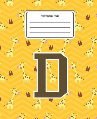 Composition Book D: Giraffe Animal Pattern Composition Book Letter D Personalized Lined Wide Rule Notebook for Boys Kids Back to School Preschool Kindergarten and Elementary Grades K-2
