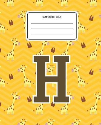 Composition Book H: Giraffe Animal Pattern Composition Book Letter H Personalized Lined Wide Rule Notebook for Boys Kids Back to School Preschool Kindergarten and Elementary Grades K-2