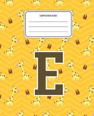 Composition Book E: Giraffe Animal Pattern Composition Book Letter E Personalized Lined Wide Rule Notebook for Boys Kids Back to School Preschool Kindergarten and Elementary Grades K-2