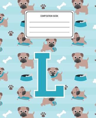 Composition Book L: Pug Dog Animal Pattern Composition Book Letter L Personalized Lined Wide Rule Notebook for Boys Kids Back to School Preschool Kindergarten and Elementary Grades K-2