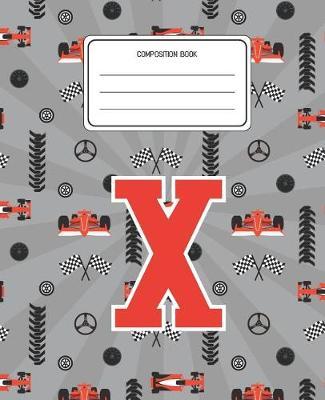 Composition Book X: Racing Cars Pattern Composition Book Letter X Personalized Lined Wide Rule Notebook for Boys Kids Back to School Preschool Kindergarten and Elementary Grades K-2