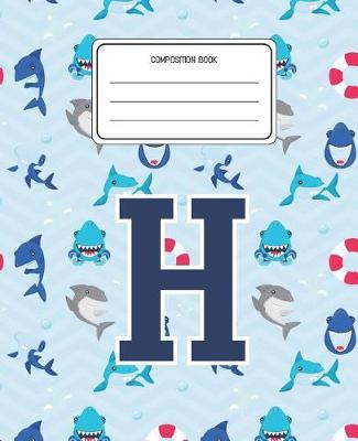 Composition Book H: Shark Animal Pattern Composition Book Letter H Personalized Lined Wide Rule Notebook for Boys Kids Back to School Preschool Kindergarten and Elementary Grades K-2