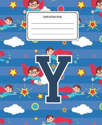 Composition Book Y: Superheroes Pattern Composition Book Letter Y Personalized Lined Wide Rule Notebook for Boys Kids Back to School Preschool Kindergarten and Elementary Grades K-2