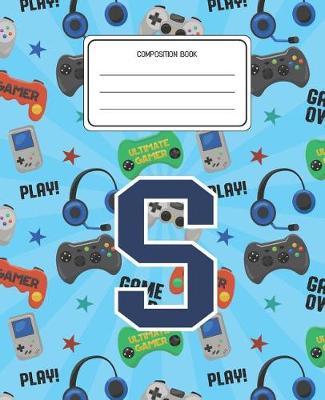 Composition Book S: Video Games Pattern Composition Book Letter S Personalized Lined Wide Rule Notebook for Boys Kids Back to School Preschool Kindergarten and Elementary Grades K-2