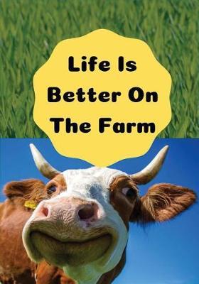 Life Is Better On The Farm: Blank Lined Journal, Notebook, Funny Farm Notebook, Ruled, Writing Book, Notebook for farmers, planter & farm lover