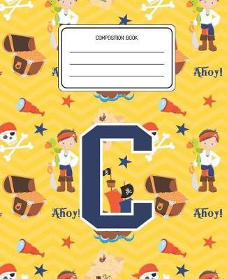 Composition Book C: Pirates Pattern Composition Book Letter C Personalized Lined Wide Rule Notebook for Boys Kids Back to School Preschool Kindergarten and Elementary Grades K-2