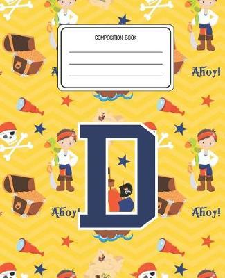 Composition Book D: Pirates Pattern Composition Book Letter D Personalized Lined Wide Rule Notebook for Boys Kids Back to School Preschool Kindergarten and Elementary Grades K-2