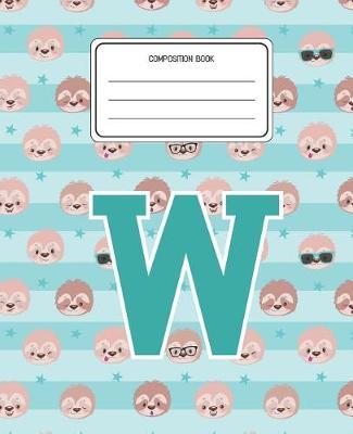 Composition Book W: Sloth Animal Pattern Composition Book Letter W Personalized Lined Wide Rule Notebook for Boys Kids Back to School Preschool Kindergarten and Elementary Grades K-2