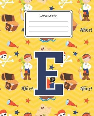 Composition Book E: Pirates Pattern Composition Book Letter E Personalized Lined Wide Rule Notebook for Boys Kids Back to School Preschool Kindergarten and Elementary Grades K-2