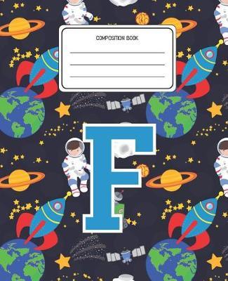 Composition Book F: Space Pattern Composition Book Letter F Personalized Lined Wide Rule Notebook for Boys Kids Back to School Preschool Kindergarten and Elementary Grades K-2