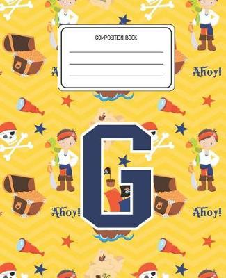 Composition Book G: Pirates Pattern Composition Book Letter G Personalized Lined Wide Rule Notebook for Boys Kids Back to School Preschool Kindergarten and Elementary Grades K-2