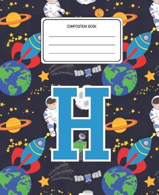 Composition Book H: Space Pattern Composition Book Letter H Personalized Lined Wide Rule Notebook for Boys Kids Back to School Preschool Kindergarten and Elementary Grades K-2
