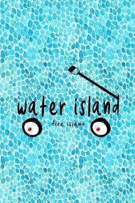Water Island Fire Island: 6x9 lined journal: Water Island Fire Island New York Summer Vacation