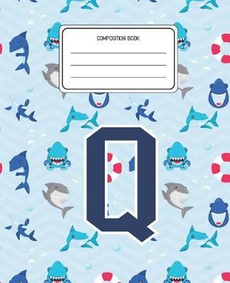 Composition Book Q: Shark Animal Pattern Composition Book Letter Q Personalized Lined Wide Rule Notebook for Boys Kids Back to School Preschool Kindergarten and Elementary Grades K-2