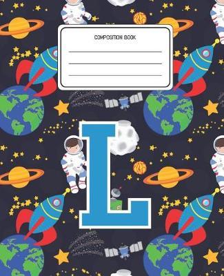 Composition Book L: Space Pattern Composition Book Letter L Personalized Lined Wide Rule Notebook for Boys Kids Back to School Preschool Kindergarten and Elementary Grades K-2