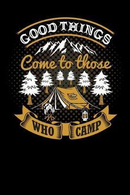 good things come to those who camp: road trip Lined Notebook / Diary / Journal To Write In outdoor camping Gift for women, men and kids