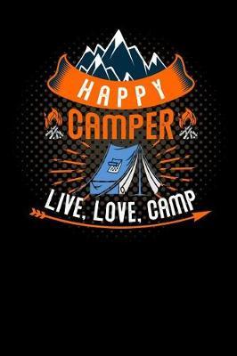 happy camper live, love, camp: tent campfire Lined Notebook / Diary / Journal To Write In outdoor camping Gift for women, men and kids