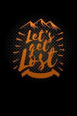 lets get lost: mountain hiking camping lover Lined Notebook / Diary / Journal To Write In outdoor camping Gift for women, men and kids