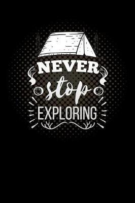 never stop exploring: camping bonfire for campers Lined Notebook / Diary / Journal To Write In outdoor camping Gift for women, men and kids