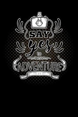 say yes to new adventure: photography camera camper Lined Notebook / Diary / Journal To Write In outdoor camping Gift for women, men and kids