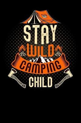 stay wild: camping child for mounting hiking and campers Lined Notebook / Diary / Journal To Write In outdoor camping Gift for women, men and kids