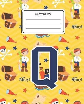 Composition Book Q: Pirates Pattern Composition Book Letter Q Personalized Lined Wide Rule Notebook for Boys Kids Back to School Preschool Kindergarten and Elementary Grades K-2