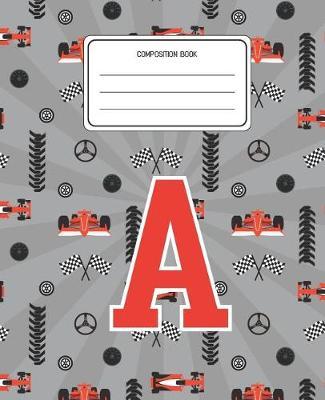 Composition Book A: Racing Cars Pattern Composition Book Letter A Personalized Lined Wide Rule Notebook for Boys Kids Back to School Preschool Kindergarten and Elementary Grades K-2