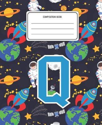 Composition Book Q: Space Pattern Composition Book Letter Q Personalized Lined Wide Rule Notebook for Boys Kids Back to School Preschool Kindergarten and Elementary Grades K-2