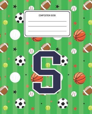 Composition Book S: Sports Pattern Composition Book Letter S Personalized Lined Wide Rule Notebook for Boys Kids Back to School Preschool Kindergarten and Elementary Grades K-2